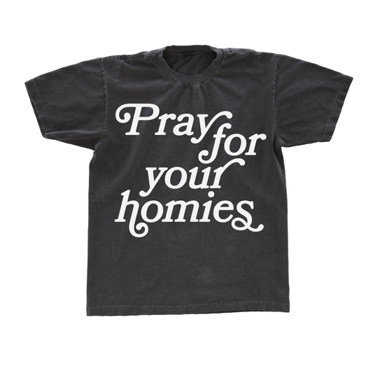 NEW "PRAY FOR YOUR HOMIES" TEE GRAY