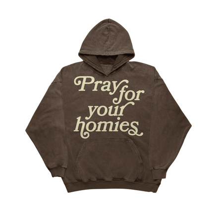 PREMIUM "PRAY FOR YOUR HOMIES" HOODIE BROWN